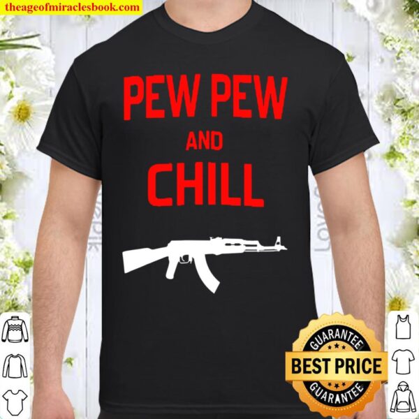 Pew Pew And Chill Ak 47 Ver2 Shirt