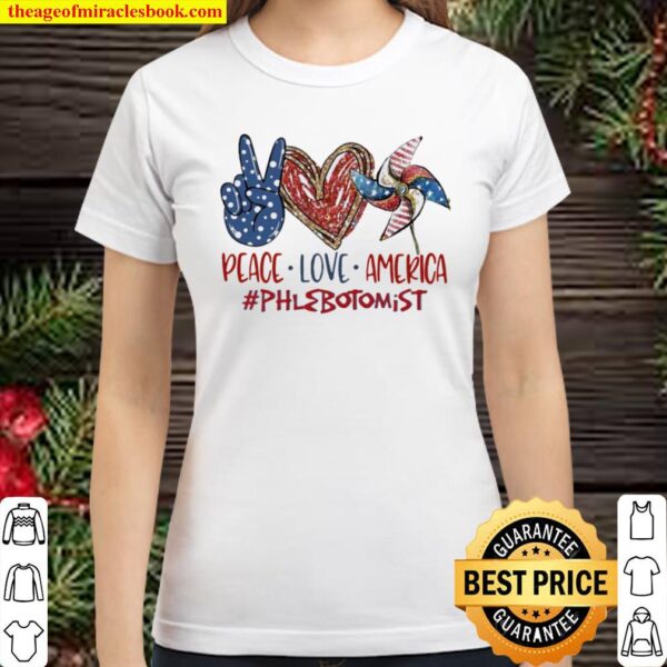 Phlebotomist Peace Love America Funny 4th Of July, Independence Day 20 Classic Women T-Shirt