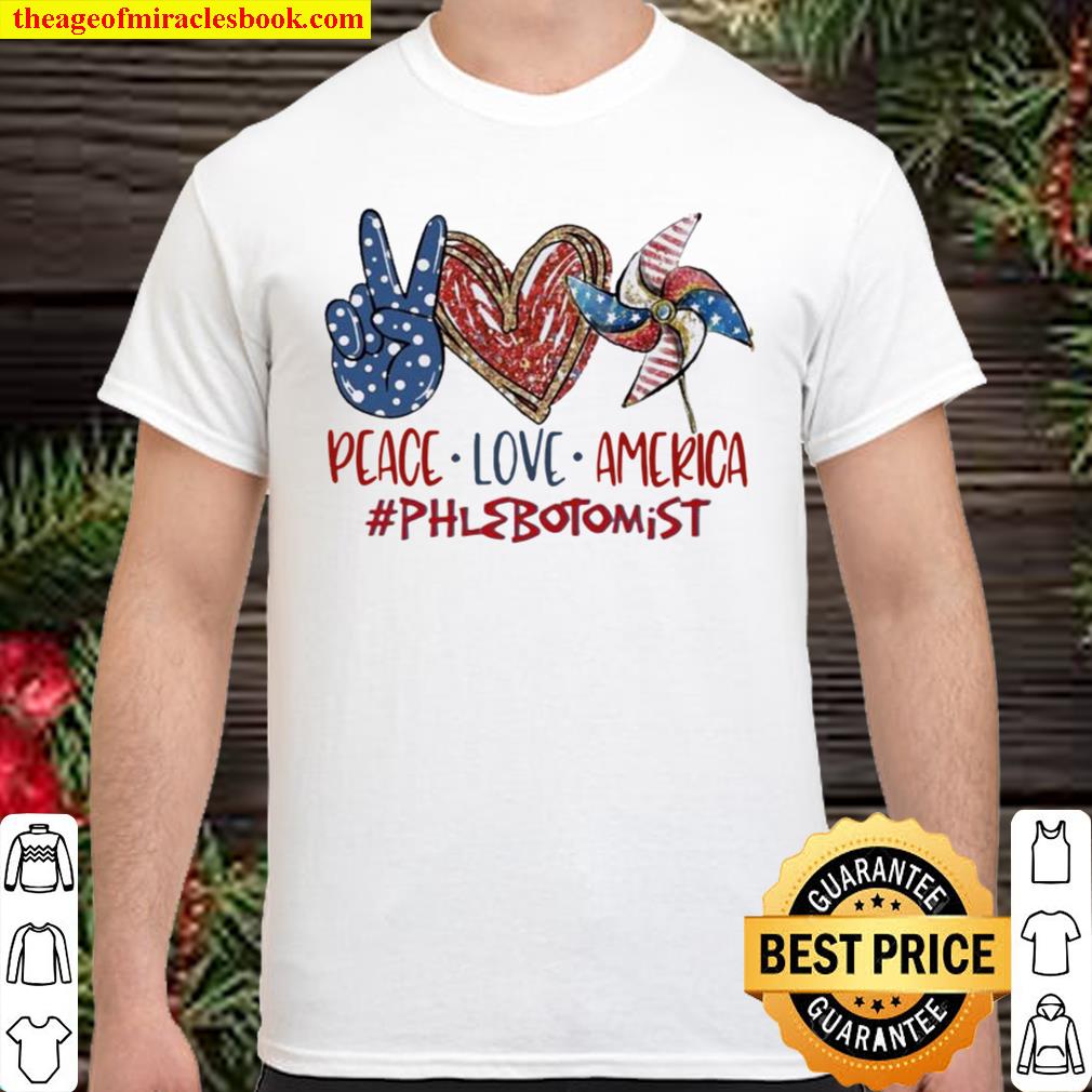 Phlebotomist Peace Love America Funny 4th Of July, Independence Day 20 Shirt