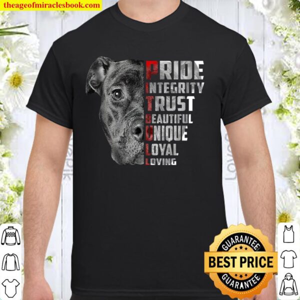 Pitbull Pride Integrity Trust Beautiful Unique Loyal Loving Shirt