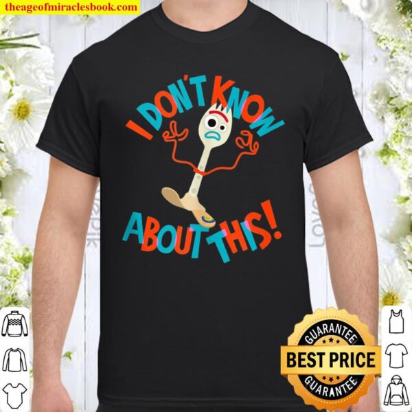 Pixar Toy Story 4 Forky Don’t Know About This Shirt