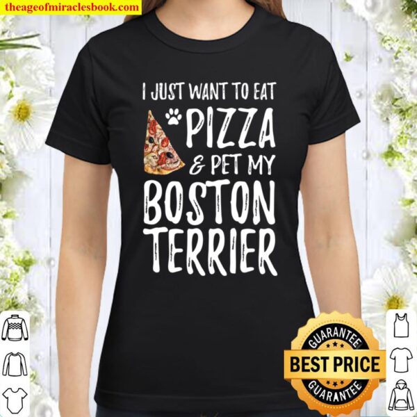 Pizza And Boston Terrier Shirt Funny Dog Mom Or Dog Dad Gift Classic Women T-Shirt