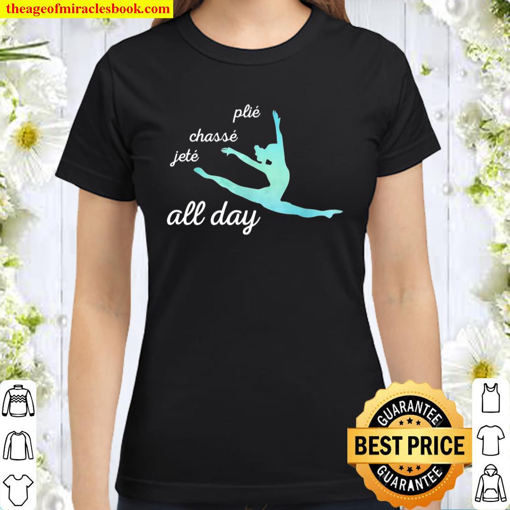 Plie Chasse Jete All Day Cute Dynamic Dance Classic Women T-Shirt