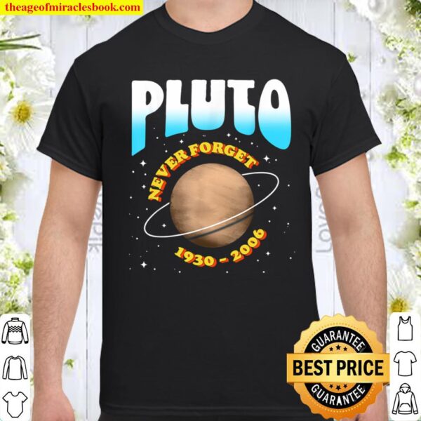 Pluto - Never Forget! Funny 1930-2006 Vintage Planet Space Shirt