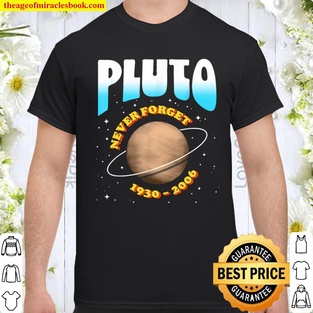 Pluto – Never Forget! Funny 1930-2006 Vintage Planet Space shirt, hoodie, tank top, sweater