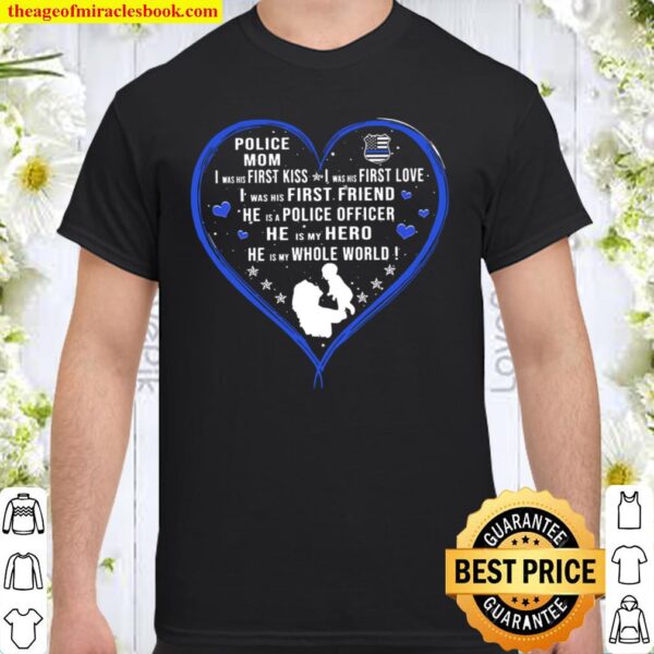 Police Mom I Was His First Kiss I Was His First Love I Was His First F Shirt