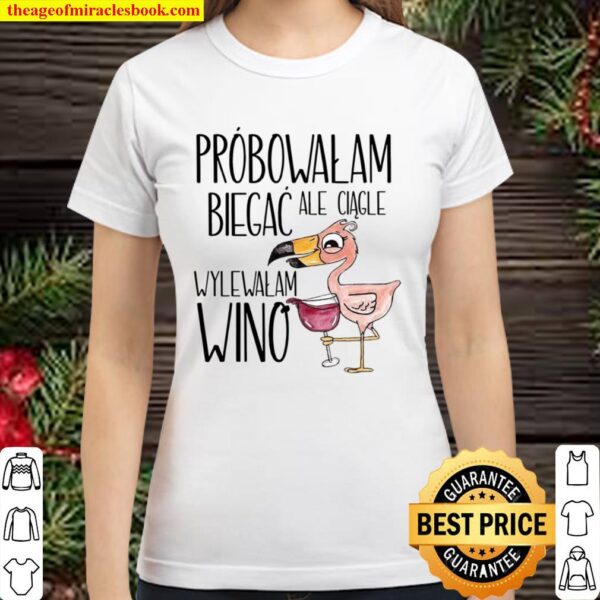 Probowalem Ale Ciagle Biegac Wylewalam Wino Classic Women T-Shirt