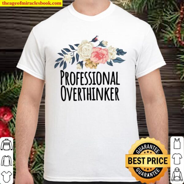 Professional Overthinker Funny Floral Flowers Gift Shirt