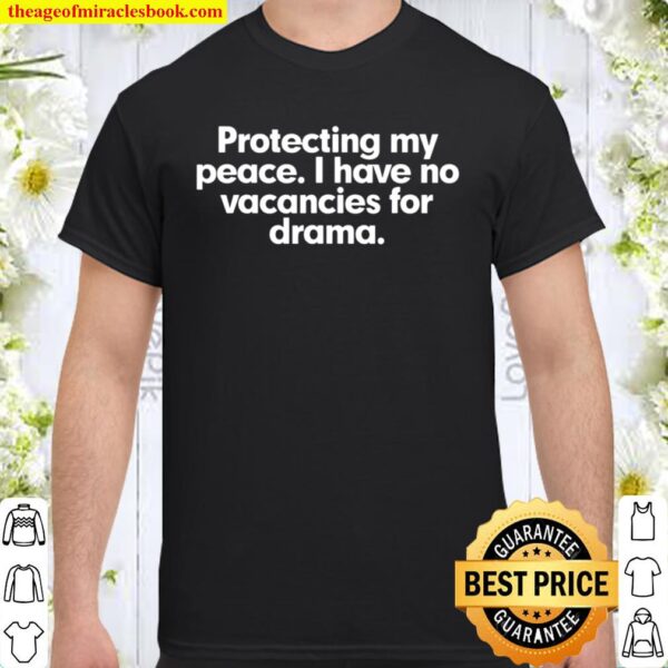 Protecting My Peace I Have No Vacancies For Drama Shirt