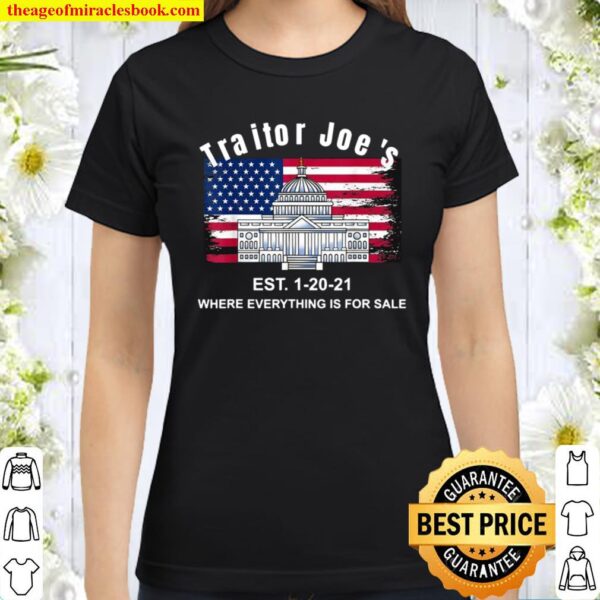 Proud American Traitor Joe’s Est. 12021 Everything 4 Sale Classic Women T-ShirtProud American Traitor Joe’s Est. 12021 Everything 4 Sale Classic Women T-Shirt