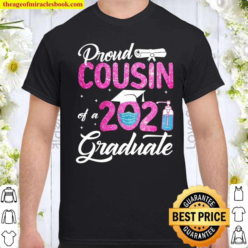 Proud Cousin Of A 2021 Graduate Square Academic Cap Degree Face Mask Hand Sanitizer shirt, hoodie, tank top, sweater