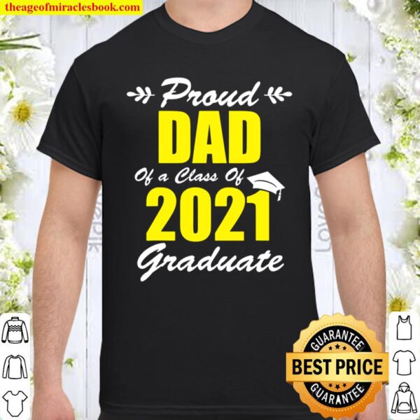 Proud Dad Of A Class Of 2021 Graduate Dad Graduation 2021 Ver2 Shirt