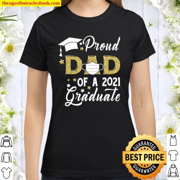 Proud Dad Of A Class Of 2021 Graduate Face Mask Graduation Classic Women T-Shirt