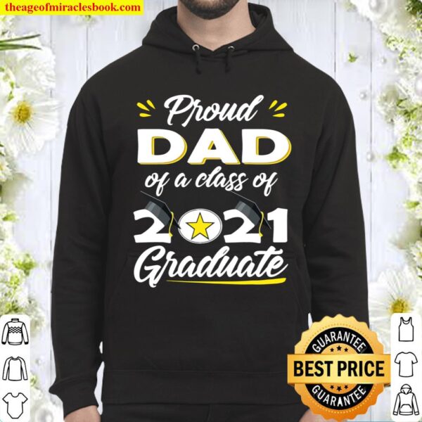 Proud Dad Of A Class Of 2021 Graduate – Senior 21 Gifts Hoodie