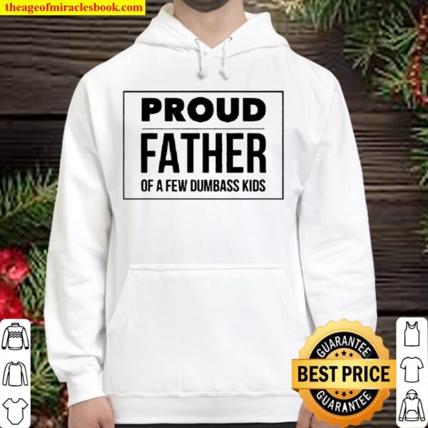 Proud Father of a Few Dumbass Kids Funny Dad Hoodie