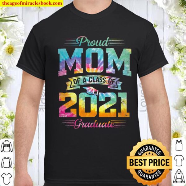 Proud Mom Of A Class Of 2021 Graduate Shirt Senior 2021 Ver2 Shirt