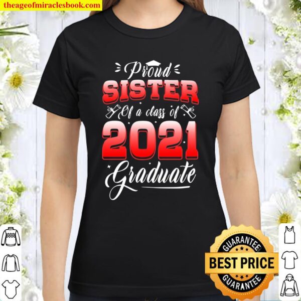 Proud Sister Of A Class Of 2021 Graduate Degree Square Academic Cap Se Classic Women T-Shirt