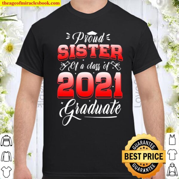 Proud Sister Of A Class Of 2021 Graduate Degree Square Academic Cap Se Shirt