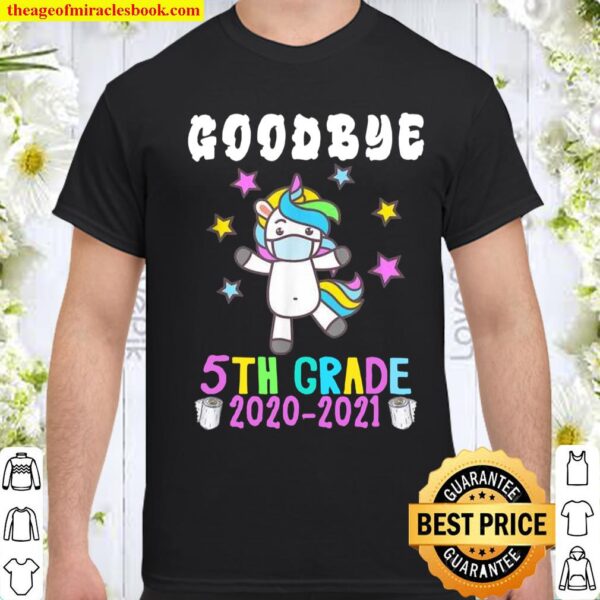 Quarantine Unicorn Goodbye Fifth Grade 2021 Last Day School Shirt
