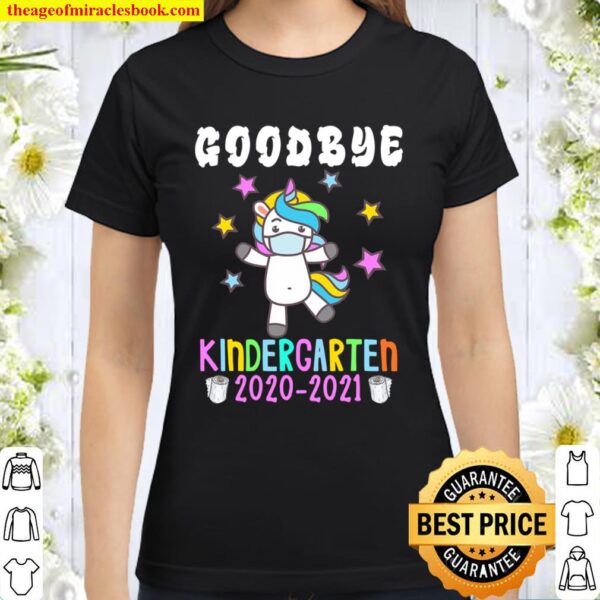 Quarantine Unicorn Goodbye Kindergarten 2021 Last Day School Classic Women T-Shirt