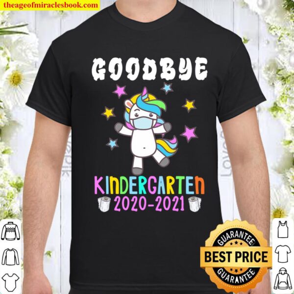 Quarantine Unicorn Goodbye Kindergarten 2021 Last Day School Shirt