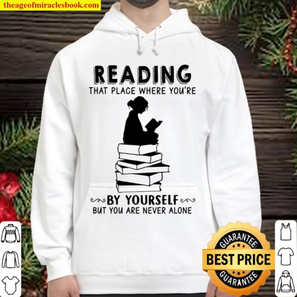 Reading That Place Where You’re By Yourself But You Are Never Alone Hoodie