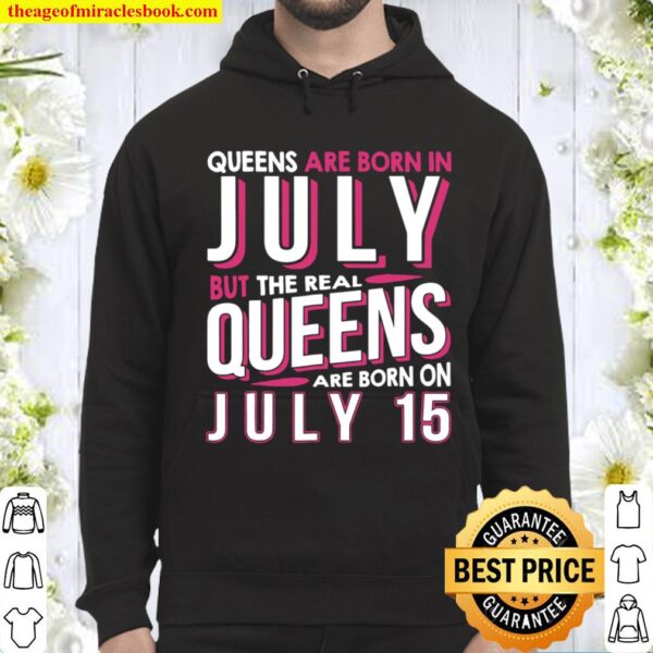 Real Queens Are Born On July 15 15Th Birthday Gifts Hoodie