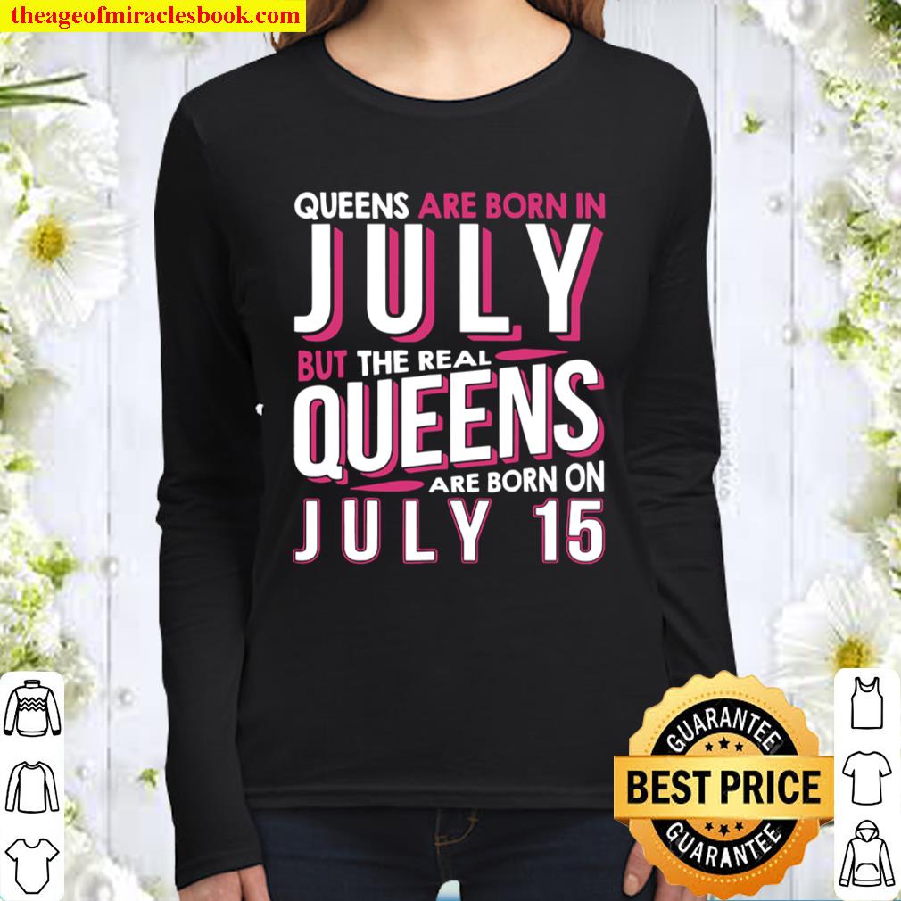 Real Queens Are Born On July 15 15Th Birthday Gifts Women Long Sleeved