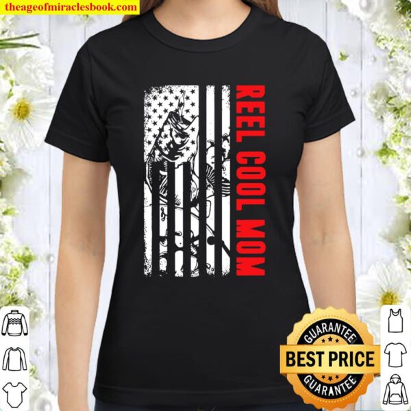Reel Cool Mom Fishing Shirt Patriotic American Flag Usa Gift Classic Women T-Shirt