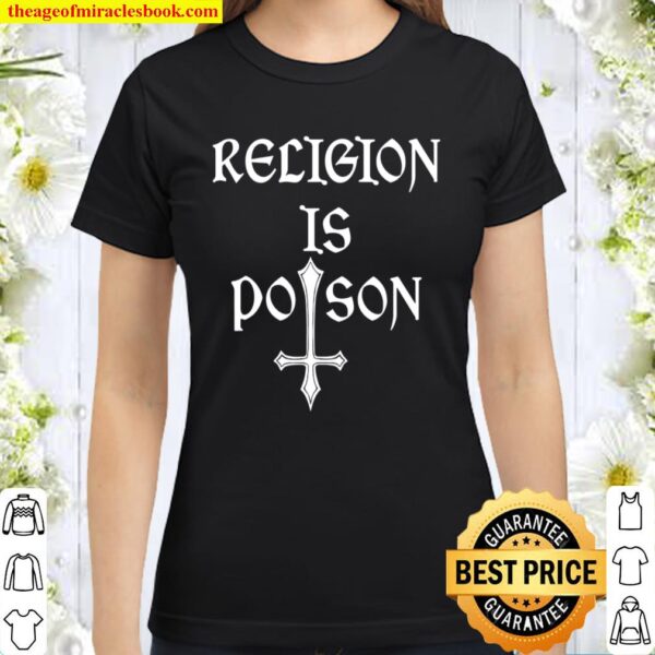 Religion Is Poison Atheist Occult Gothic Godless Statement Classic Women T-Shirt