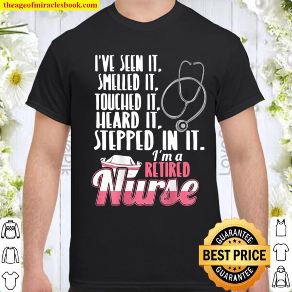 Retiring For A Nurse Who Has Seen It All Shirt