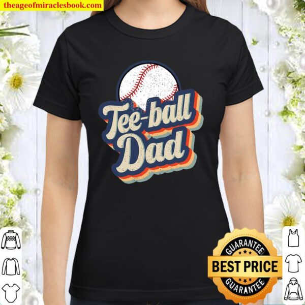 Retro Teeball Dad Funny Vintage Teeball Dad Father’s Day Classic Women T-Shirt