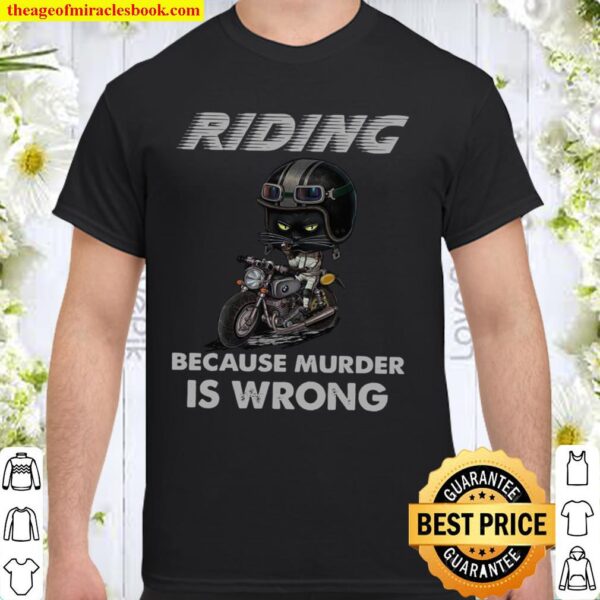 Riding Because Murder Is Wrong Shirt