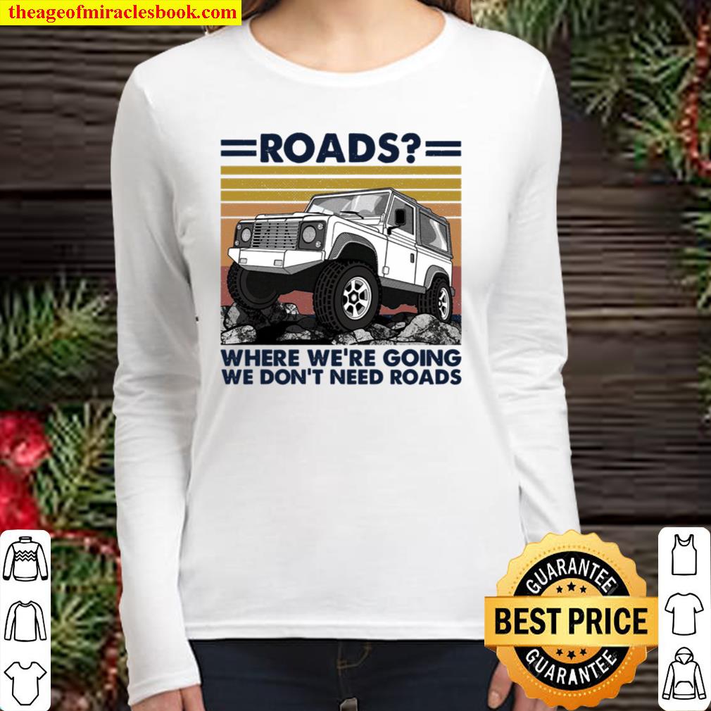 Roads Where We’re Going We Don’t Need Roads Women Long Sleeved