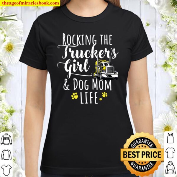 Rocking the trucker’s girl and dog mom life Classic Women T-Shirt