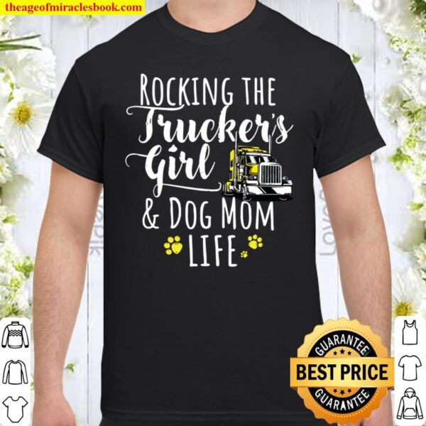 Rocking the trucker’s girl and dog mom life Shirt