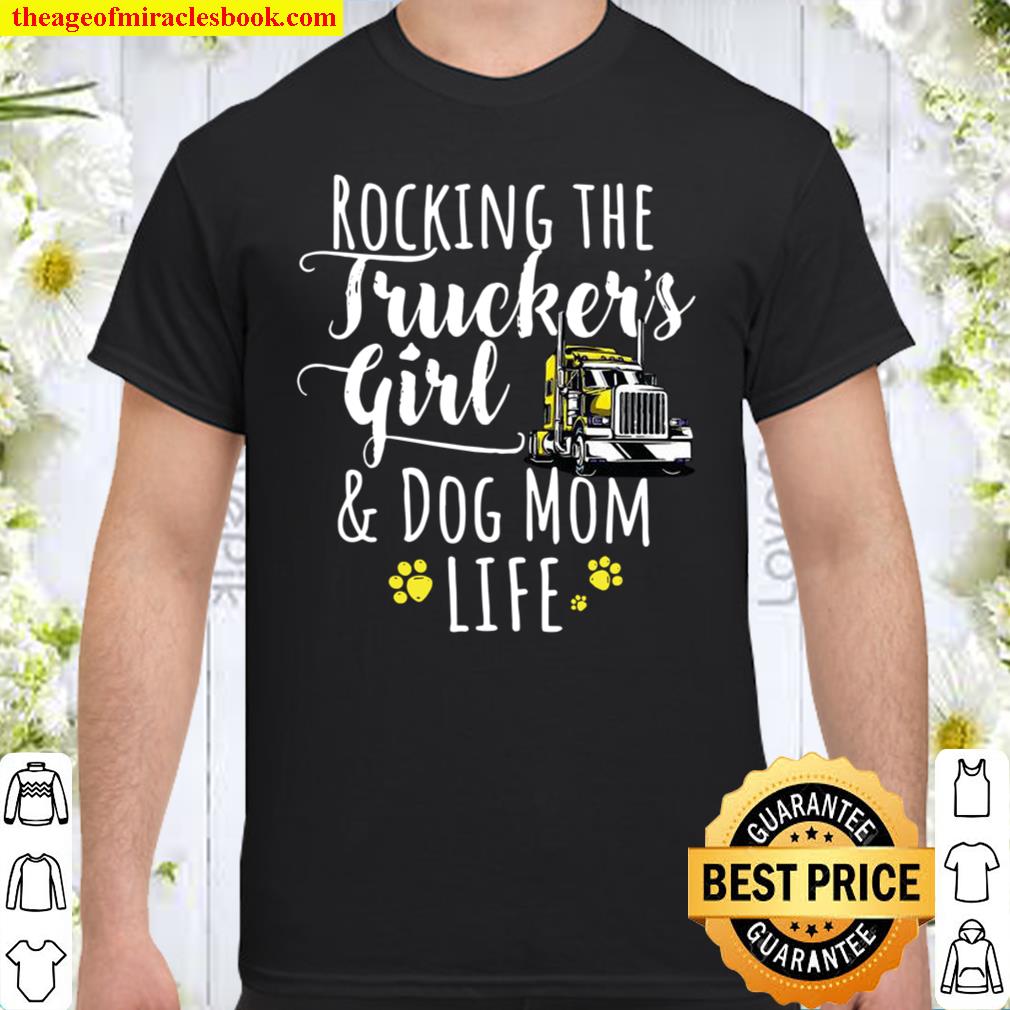 Rocking the trucker’s girl and dog mom life hot Shirt, Hoodie, Long Sleeved, SweatShirt