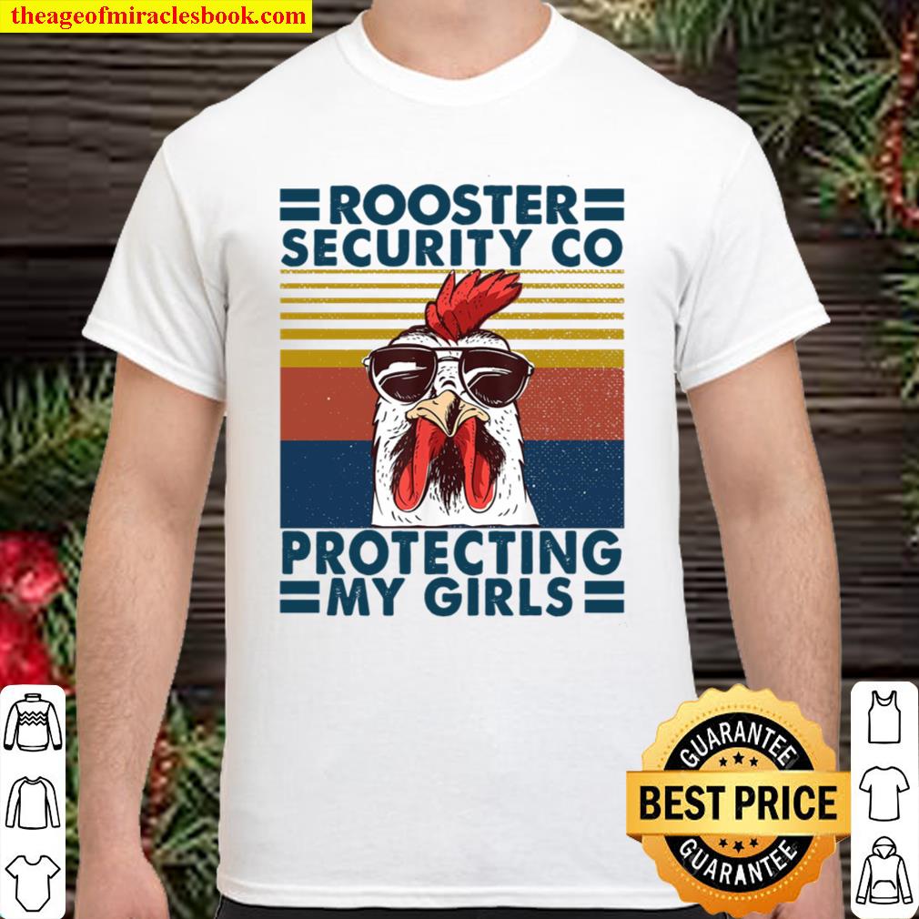 Rooster Security Co Protecting My Girls limited Shirt, Hoodie, Long Sleeved, SweatShirt