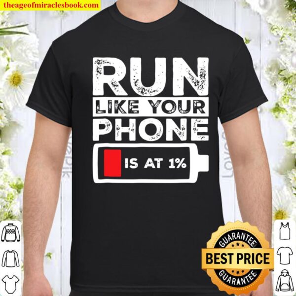 Run Like Your Phone Is At 1 – Funny Low Battery Shirt