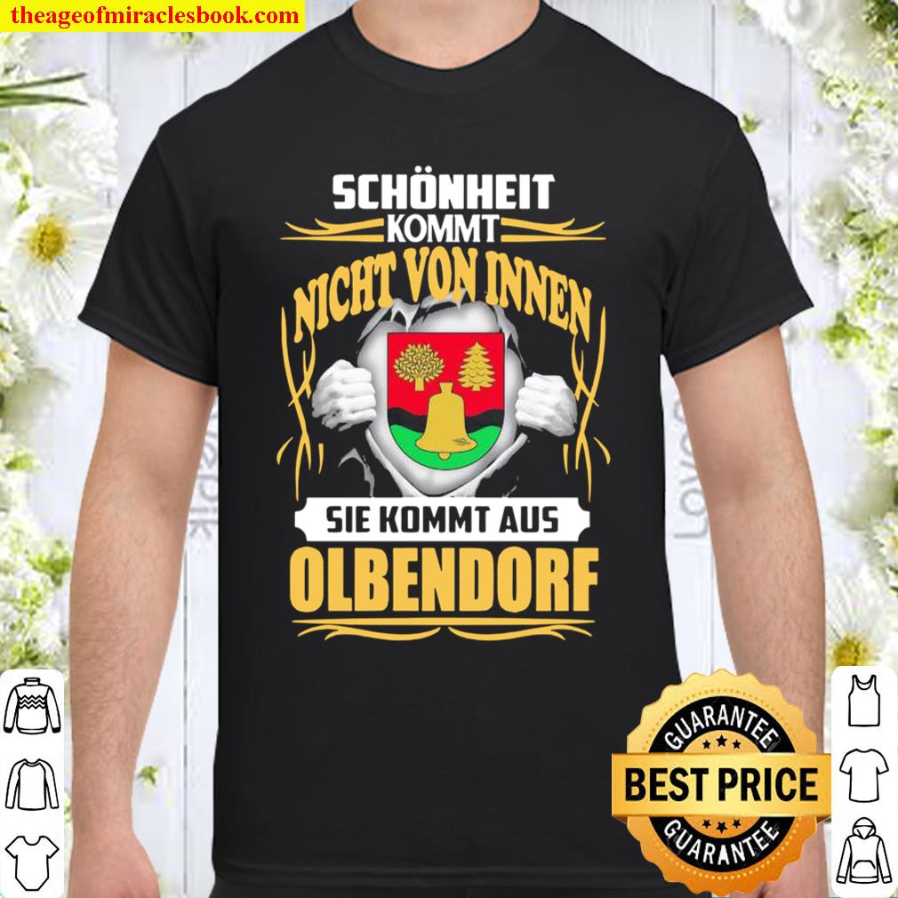 Sch”nheit Kommt Nicht Von Innen Sie Kommt Aus Olbendorf shirt, hoodie, tank top, sweater