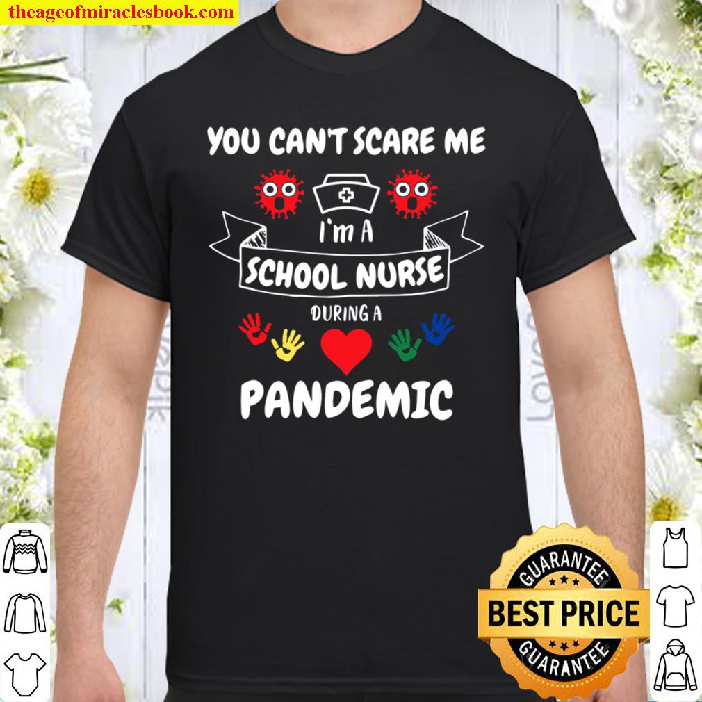 School Nurse Appreciation Gift-Pandemic-You Can’t Scare Me 2021 Shirt, Hoodie, Long Sleeved, SweatShirt