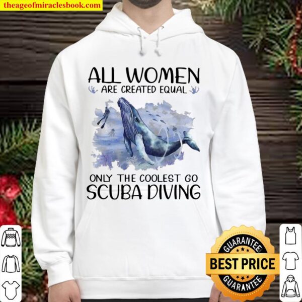 Scuba Diving Dolphin All Women Are Created Equal Only The Coolest Go S Hoodie