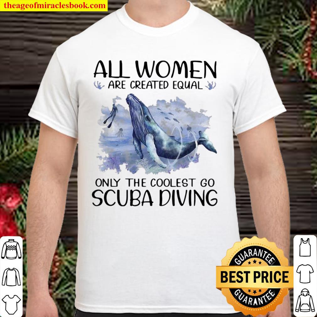 Scuba Diving Dolphin All Women Are Created Equal Only The Coolest Go Scuba Diving hot Shirt, Hoodie, Long Sleeved, SweatShirt