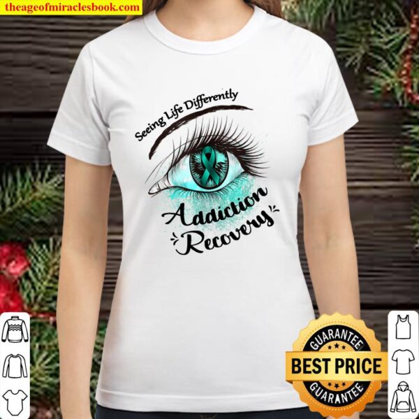 Seeing Life Differently Addiction Recovery Awareness Gift Classic Women T-Shirt