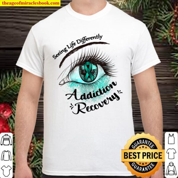 Seeing Life Differently Addiction Recovery Awareness Gift Shirt