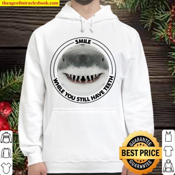 Shark Smile While You Still Have Teeth Hoodie