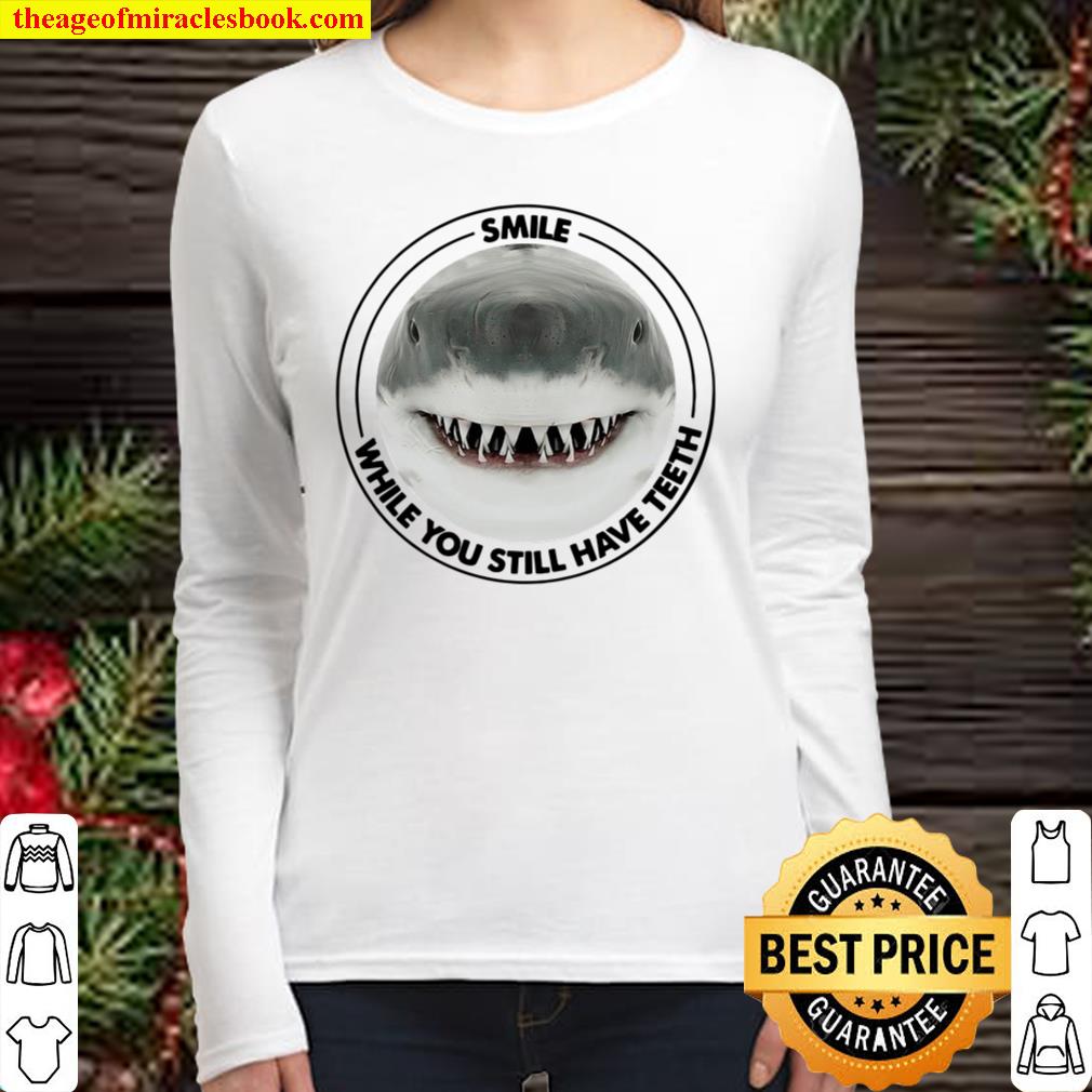 Shark Smile While You Still Have Teeth Women Long Sleeved