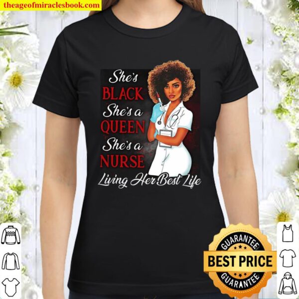 She’s Black She’s A Queen She’s A Nurse Living Her Best Life Classic Women T-Shirt
