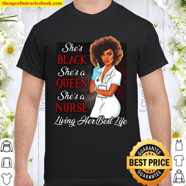She’s Black She’s A Queen She’s A Nurse Living Her Best Life Shirt