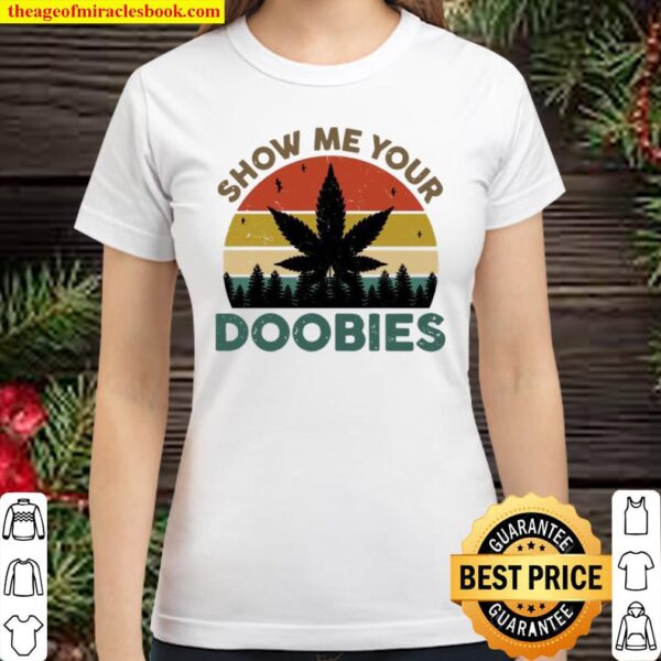Show Me Your Doobies Cannabis Leaf Marijuana Weed Bud Stoner Classic Women T-Shirt